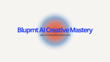 Bluprnt AI Creative Mastery
